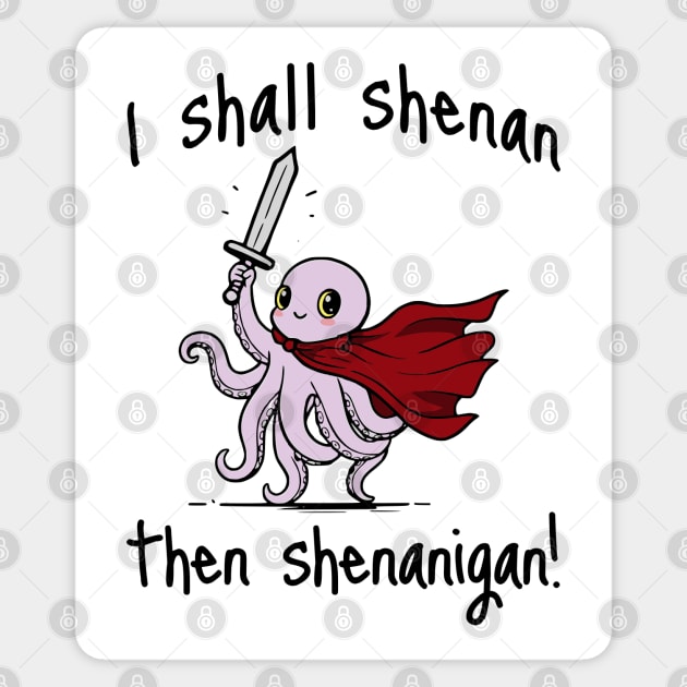 Cute Quest Octopus says I Shall Shenan Then Shenanigan! Sticker by Luxinda